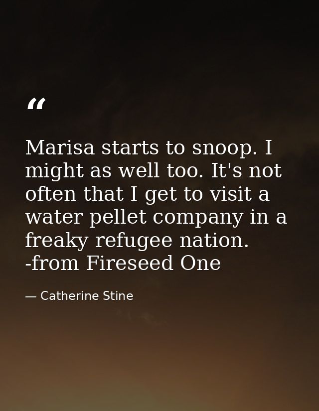 Marisa starts to snoop. I might as well too. It's not often that I get to visit a water pellet company in a freaky refug — Catherine Stine
