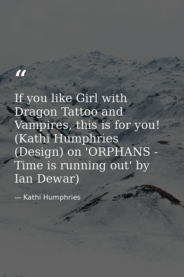 If you like Girl with Dragon Tattoo and Vampires, this is for you! (Kathi Humphries (Design) on 'ORPHANS - Time is runni — Kathi Humphries