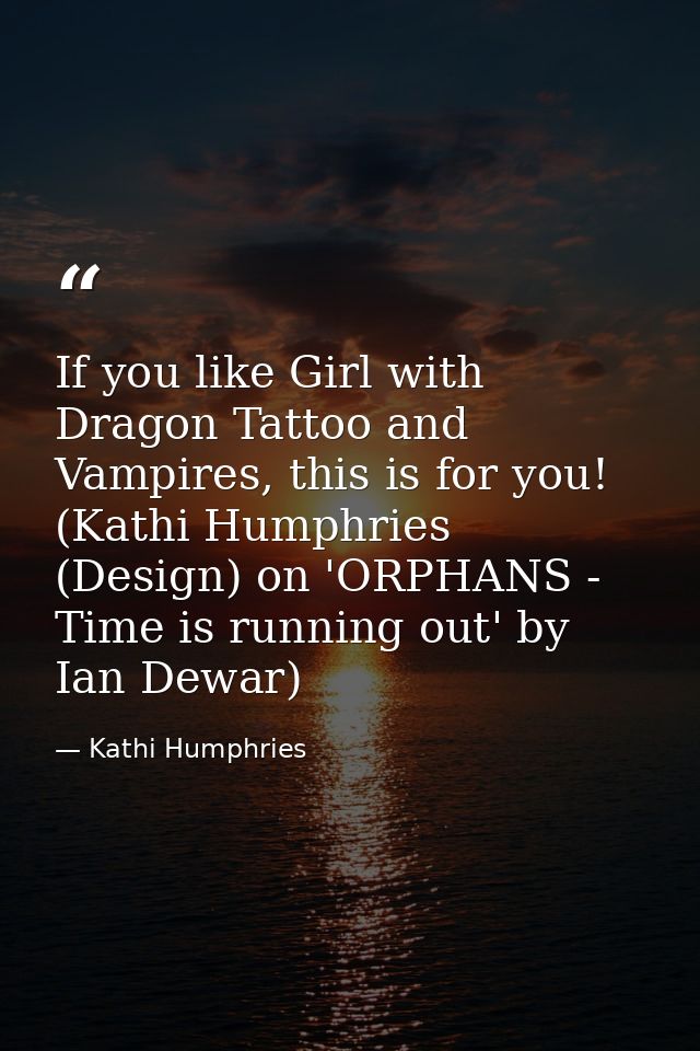 If you like Girl with Dragon Tattoo and Vampires, this is for you! (Kathi Humphries (Design) on 'ORPHANS - Time is runni — Kathi Humphries