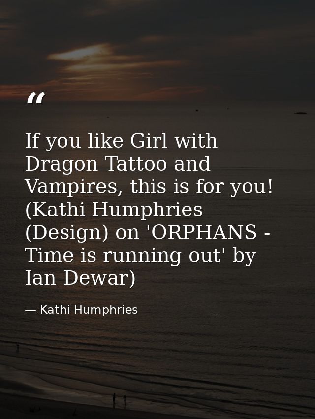 If you like Girl with Dragon Tattoo and Vampires, this is for you! (Kathi Humphries (Design) on 'ORPHANS - Time is runni — Kathi Humphries