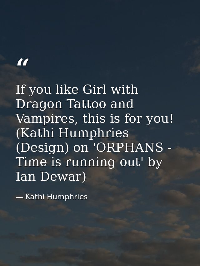 If you like Girl with Dragon Tattoo and Vampires, this is for you! (Kathi Humphries (Design) on 'ORPHANS - Time is runni — Kathi Humphries