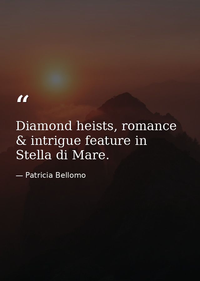 Diamond heists, romance & intrigue feature in Stella di Mare. — Patricia Bellomo