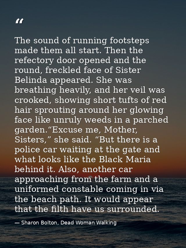 The sound of running footsteps made them all start. Then the refectory door opened and the round, freckled face of Siste — Sharon Bolton, Dead Woman Walking