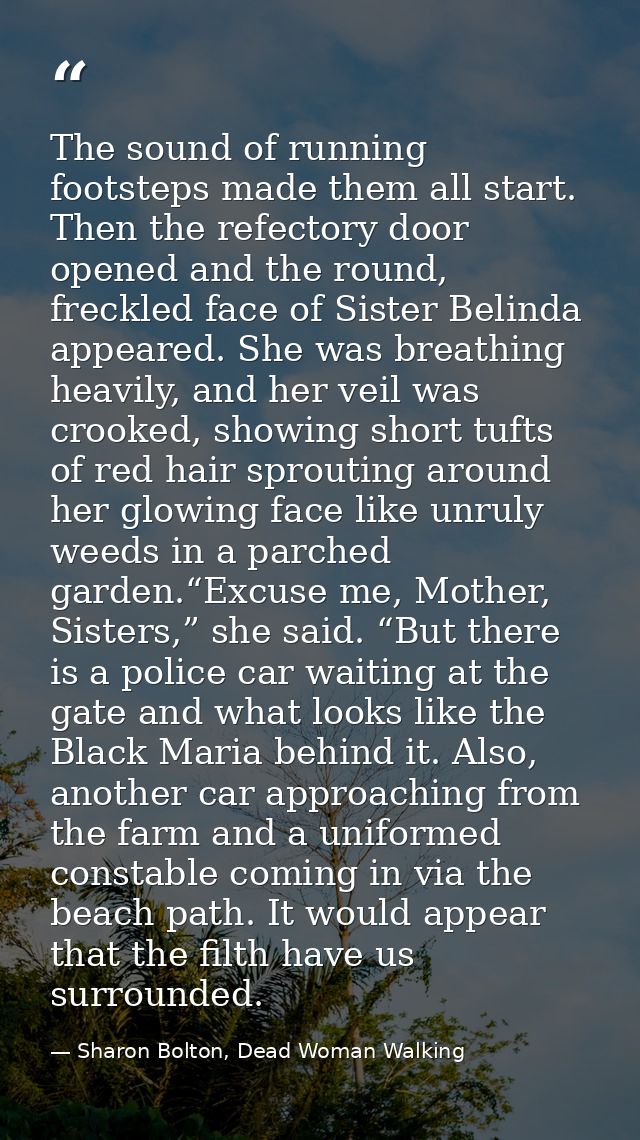 The sound of running footsteps made them all start. Then the refectory door opened and the round, freckled face of Siste — Sharon Bolton, Dead Woman Walking