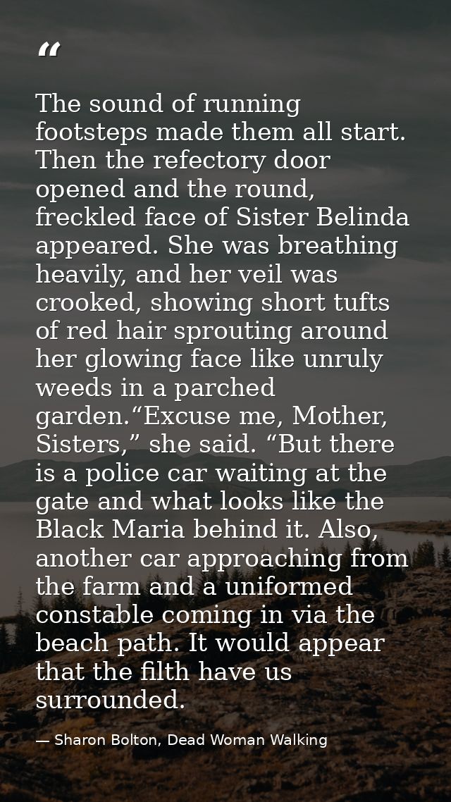 The sound of running footsteps made them all start. Then the refectory door opened and the round, freckled face of Siste — Sharon Bolton, Dead Woman Walking