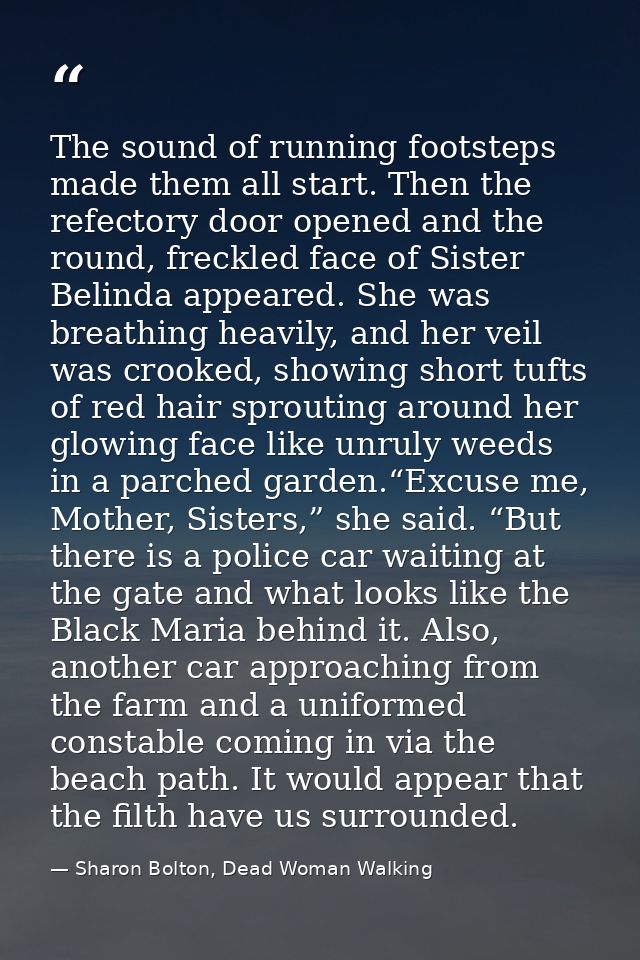 The sound of running footsteps made them all start. Then the refectory door opened and the round, freckled face of Siste — Sharon Bolton, Dead Woman Walking