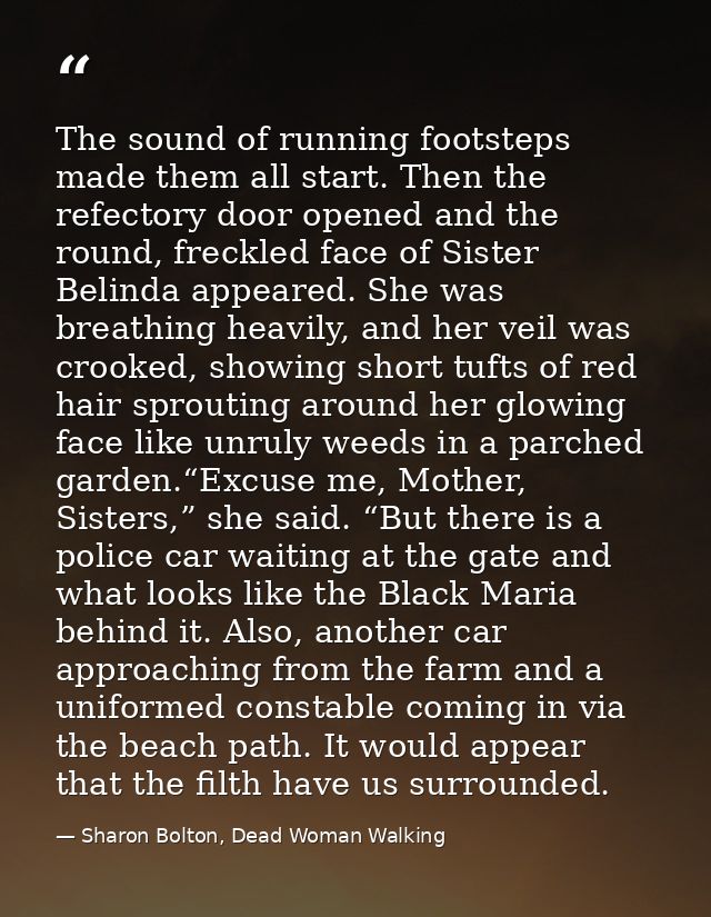 The sound of running footsteps made them all start. Then the refectory door opened and the round, freckled face of Siste — Sharon Bolton, Dead Woman Walking