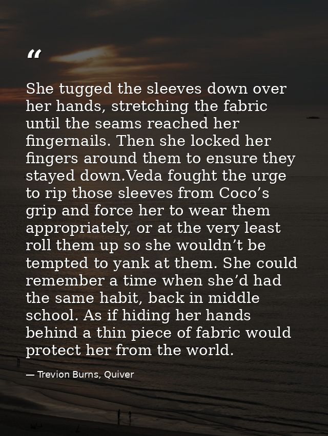 She tugged the sleeves down over her hands, stretching the fabric until the seams reached her fingernails. Then she lock — Trevion Burns, Quiver