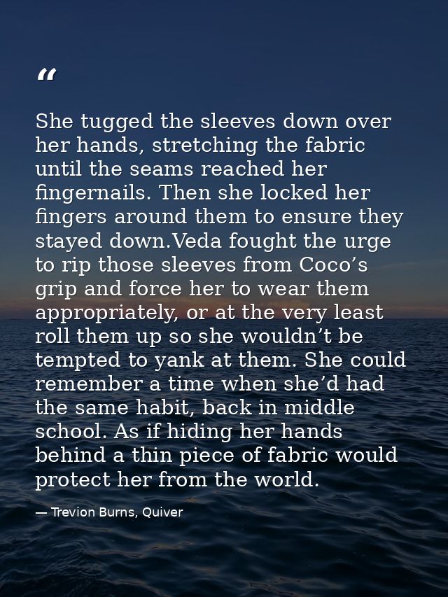 She tugged the sleeves down over her hands, stretching the fabric until the seams reached her fingernails. Then she lock — Trevion Burns, Quiver