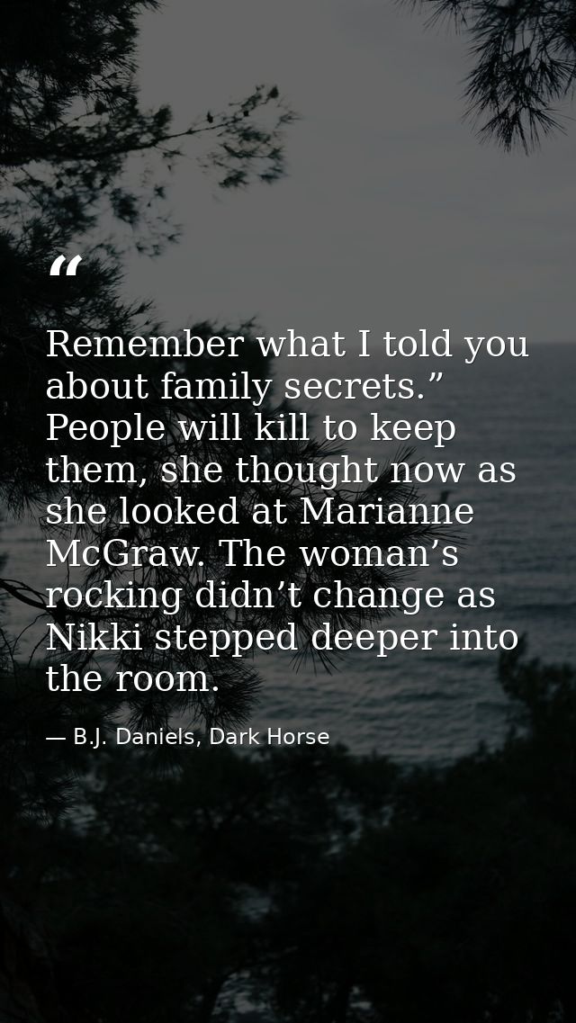 Remember what I told you about family secrets.” People will kill to keep them, she thought now as she looked at Marianne — B.J. Daniels, Dark Horse