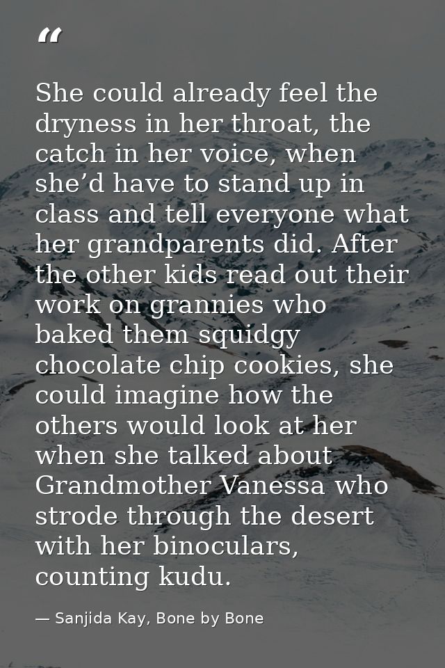 She could already feel the dryness in her throat, the catch in her voice, when she’d have to stand up in class and tell  — Sanjida Kay, Bone by Bone