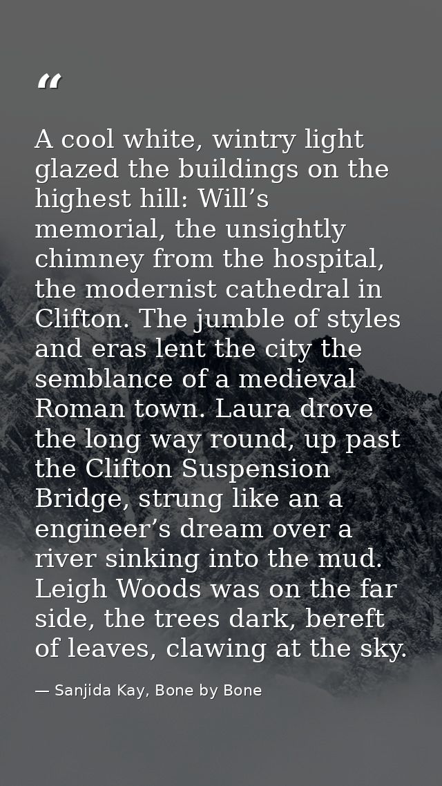 A cool white, wintry light glazed the buildings on the highest hill: Will’s memorial, the unsightly chimney from the hos — Sanjida Kay, Bone by Bone