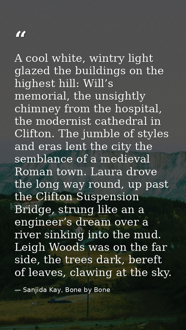 A cool white, wintry light glazed the buildings on the highest hill: Will’s memorial, the unsightly chimney from the hos — Sanjida Kay, Bone by Bone