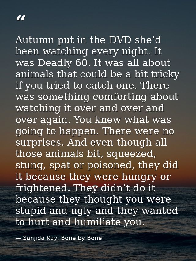 Autumn put in the DVD she’d been watching every night. It was Deadly 60. It was all about animals that could be a bit tr — Sanjida Kay, Bone by Bone