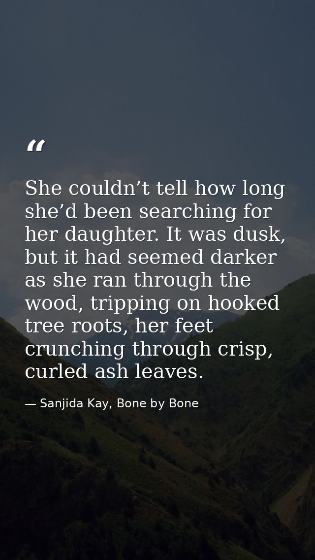 She couldn’t tell how long she’d been searching for her daughter. It was dusk, but it had seemed darker as she ran throu — Sanjida Kay, Bone by Bone