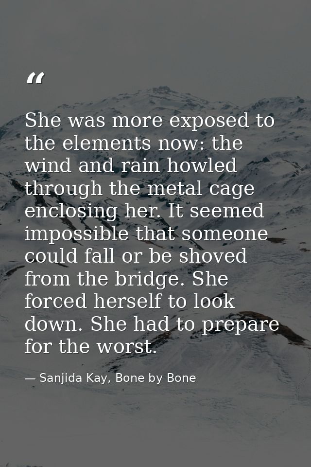 She was more exposed to the elements now: the wind and rain howled through the metal cage enclosing her. It seemed impos — Sanjida Kay, Bone by Bone