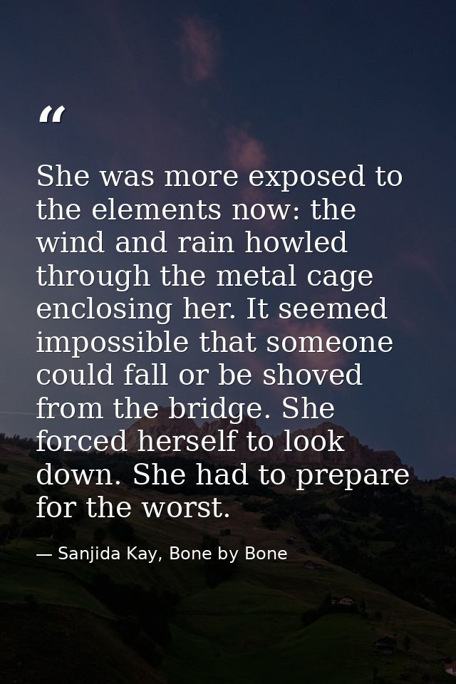 She was more exposed to the elements now: the wind and rain howled through the metal cage enclosing her. It seemed impos — Sanjida Kay, Bone by Bone