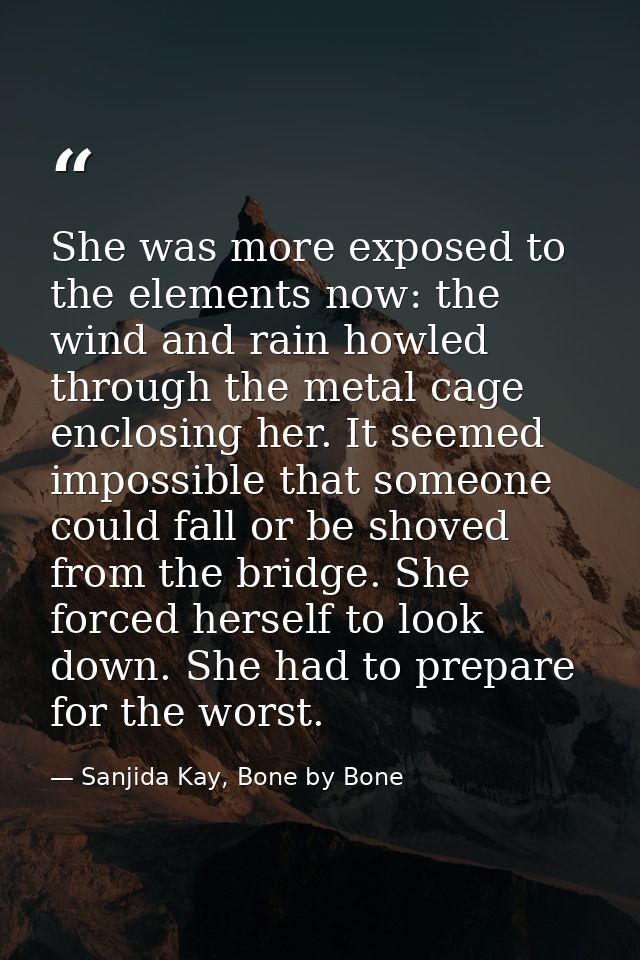 She was more exposed to the elements now: the wind and rain howled through the metal cage enclosing her. It seemed impos — Sanjida Kay, Bone by Bone