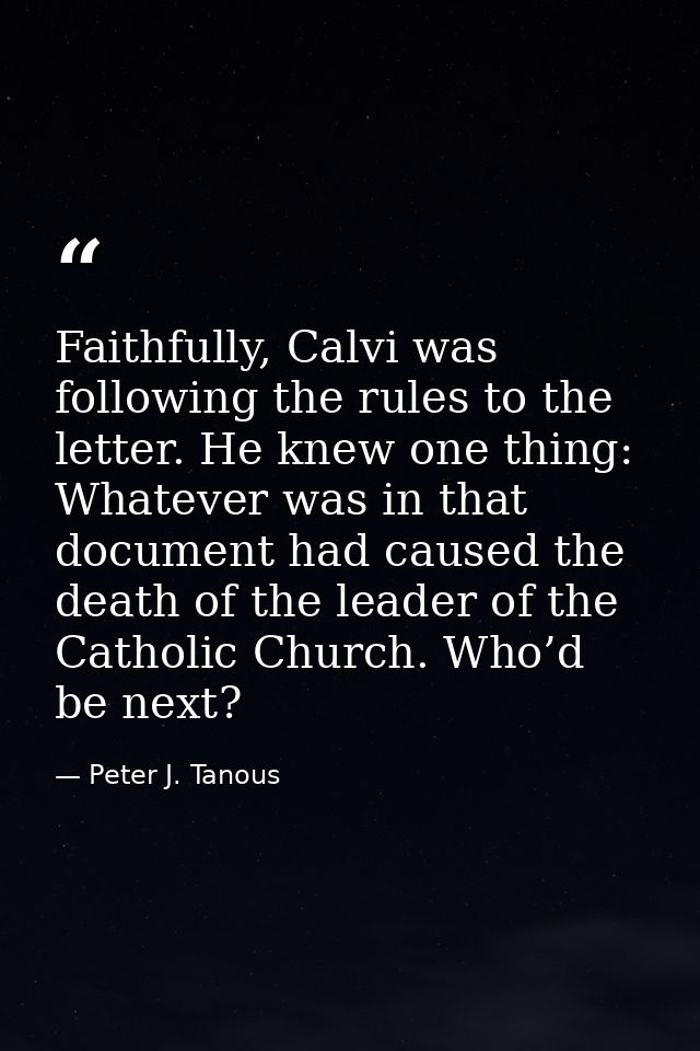 Faithfully, Calvi was following the rules to the letter. He knew one thing: Whatever was in that document had caused the — Peter J. Tanous