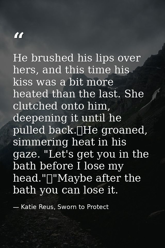 He brushed his lips over hers, and this time his kiss was a bit more heated than the last. She clutched onto him, deepen — Katie Reus, Sworn to Protect
