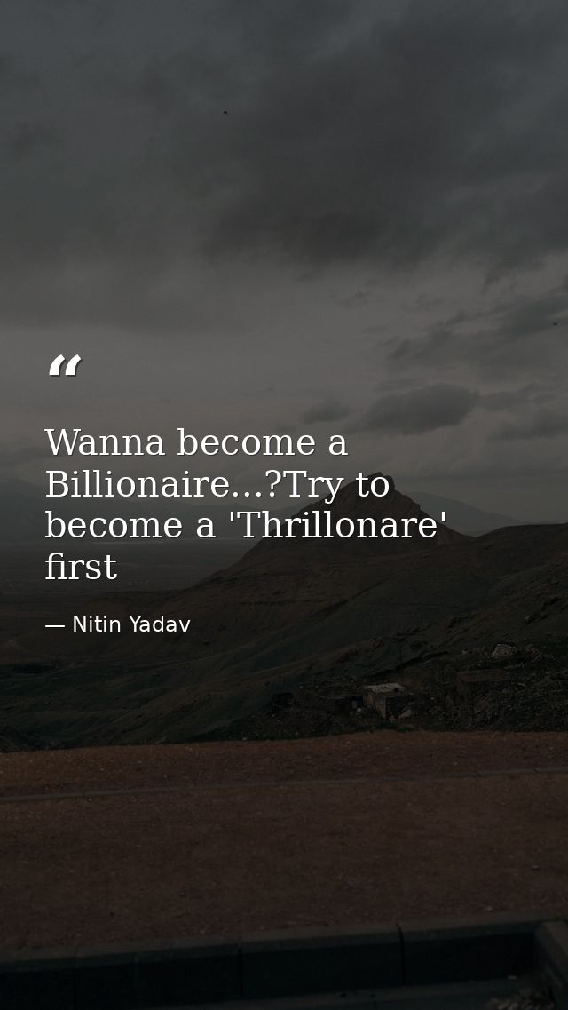 Wanna become a Billionaire...?Try to become a 'Thrillonare' first — Nitin Yadav