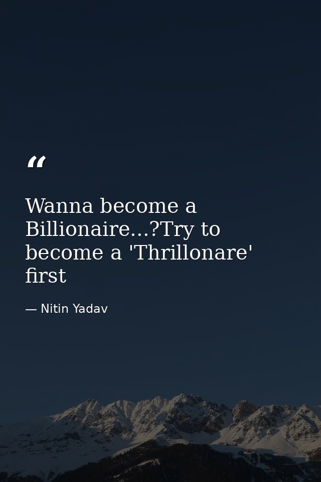 Wanna become a Billionaire...?Try to become a 'Thrillonare' first — Nitin Yadav