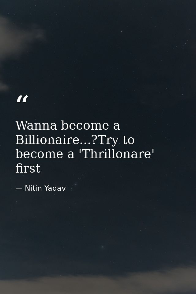 Wanna become a Billionaire...?Try to become a 'Thrillonare' first — Nitin Yadav