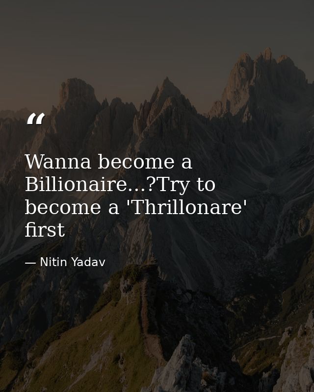 Wanna become a Billionaire...?Try to become a 'Thrillonare' first — Nitin Yadav