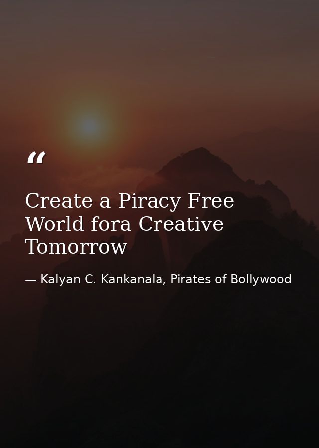 Create a Piracy Free World fora Creative Tomorrow — Kalyan C. Kankanala, Pirates of Bollywood