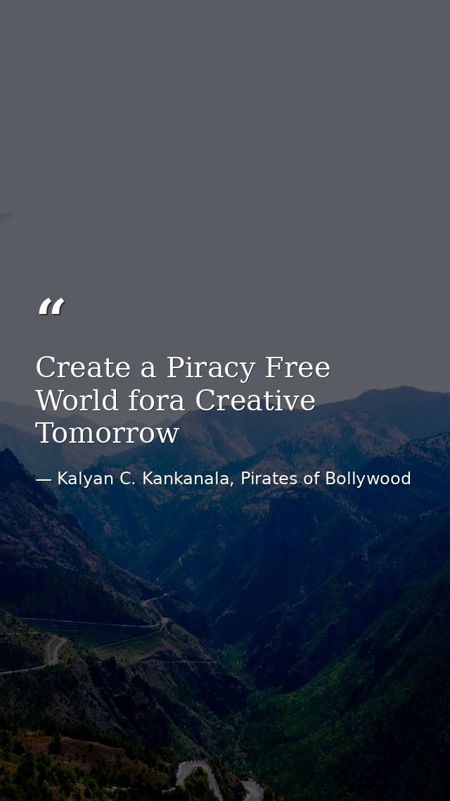 Create a Piracy Free World fora Creative Tomorrow — Kalyan C. Kankanala, Pirates of Bollywood