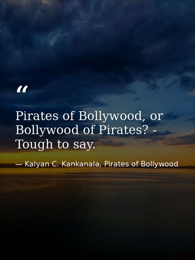 Pirates of Bollywood, or Bollywood of Pirates? - Tough to say. — Kalyan C. Kankanala, Pirates of Bollywood