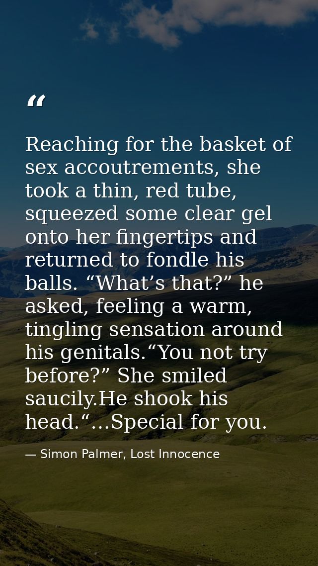 Reaching for the basket of sex accoutrements, she took a thin, red tube, squeezed some clear gel onto her fingertips and — Simon Palmer, Lost Innocence