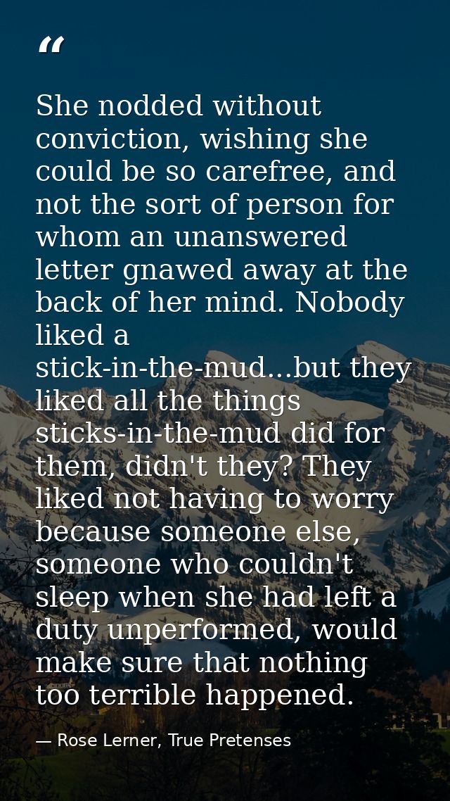 She nodded without conviction, wishing she could be so carefree, and not the sort of person for whom an unanswered lette — Rose Lerner, True Pretenses