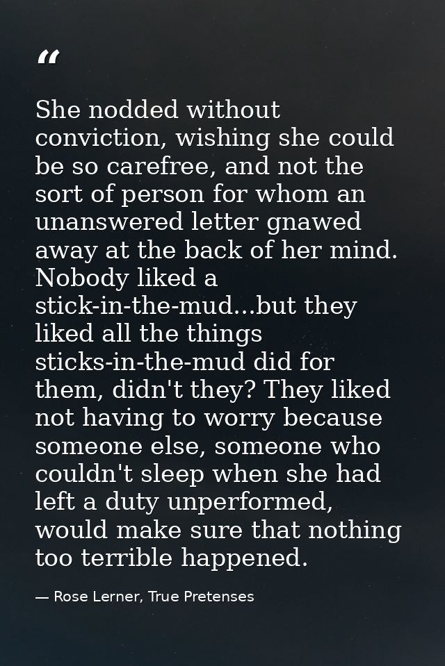 She nodded without conviction, wishing she could be so carefree, and not the sort of person for whom an unanswered lette — Rose Lerner, True Pretenses