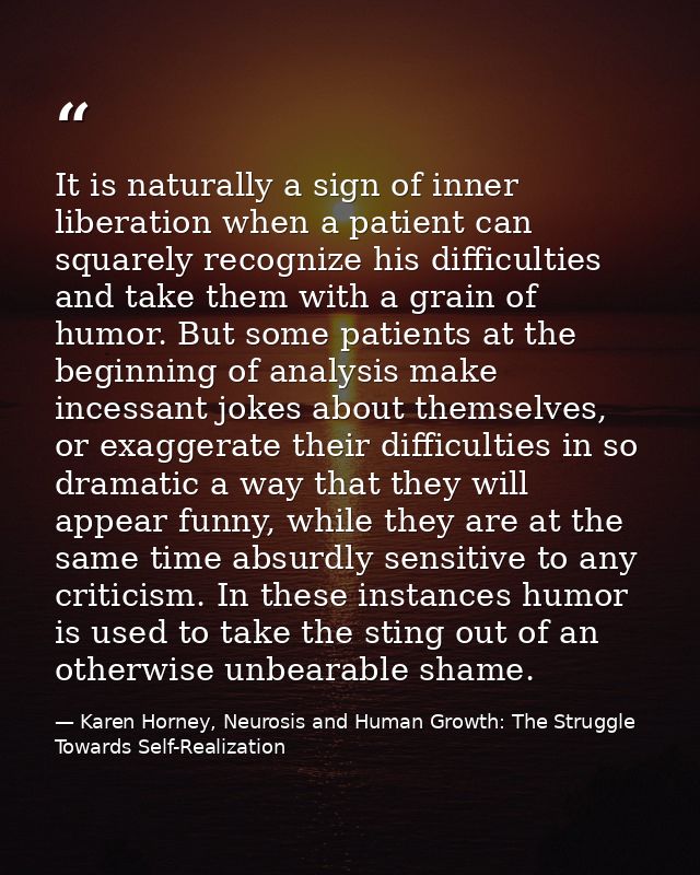 It is naturally a sign of inner liberation when a patient can squarely recognize his difficulties and take them with a g — Karen Horney, Neurosis and Human Growth: The Struggle Towards Self-Realization