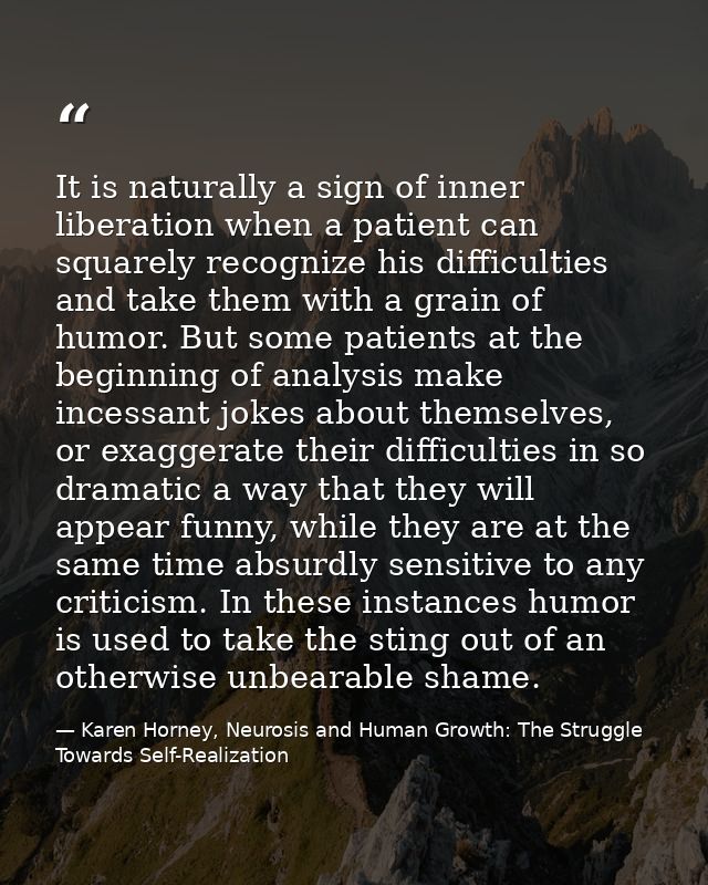 It is naturally a sign of inner liberation when a patient can squarely recognize his difficulties and take them with a g — Karen Horney, Neurosis and Human Growth: The Struggle Towards Self-Realization