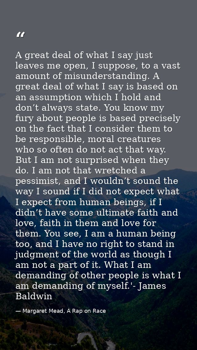 A great deal of what I say just leaves me open, I suppose, to a vast amount of misunderstanding. A great deal of what I  — Margaret Mead, A Rap on Race