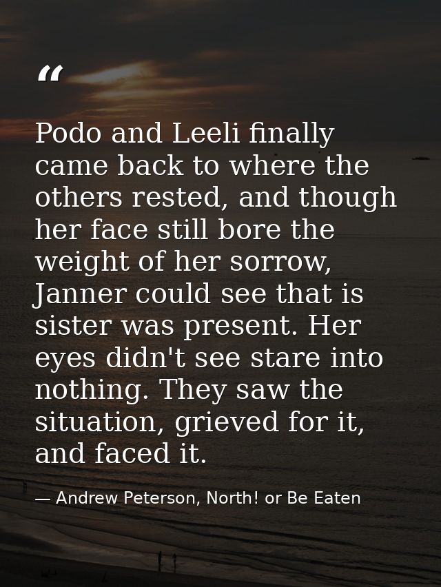 Podo and Leeli finally came back to where the others rested, and though her face still bore the weight of her sorrow, Ja — Andrew Peterson, North! or Be Eaten