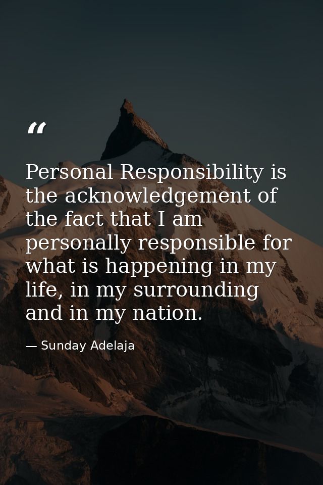 Personal Responsibility is the acknowledgement of the fact that I am personally responsible for what is happening in my  — Sunday Adelaja