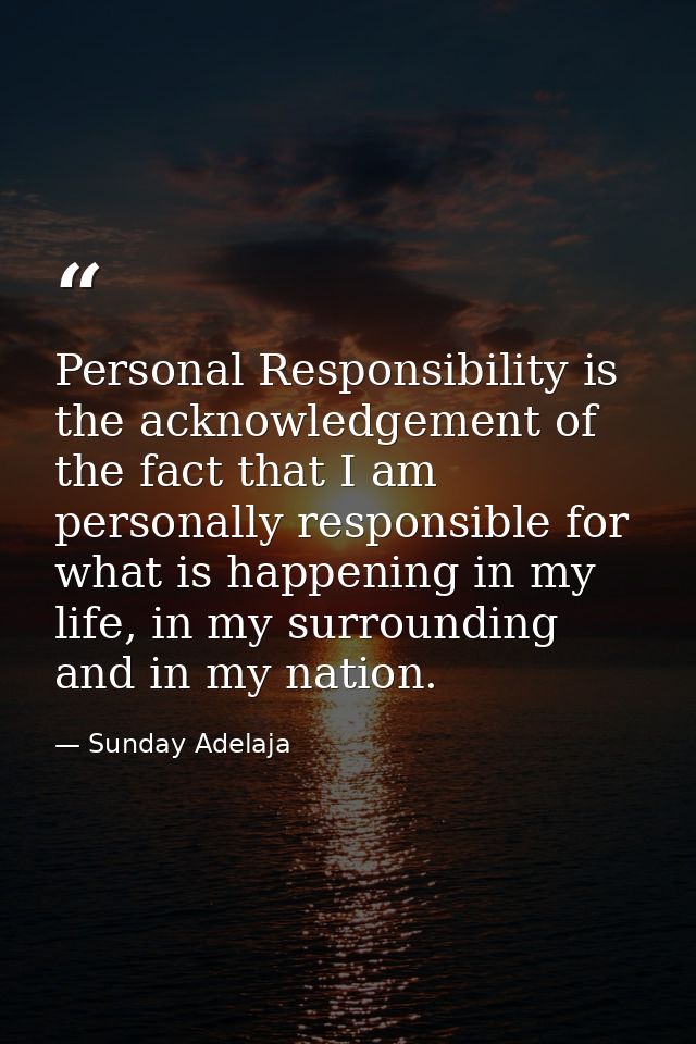 Personal Responsibility is the acknowledgement of the fact that I am personally responsible for what is happening in my  — Sunday Adelaja