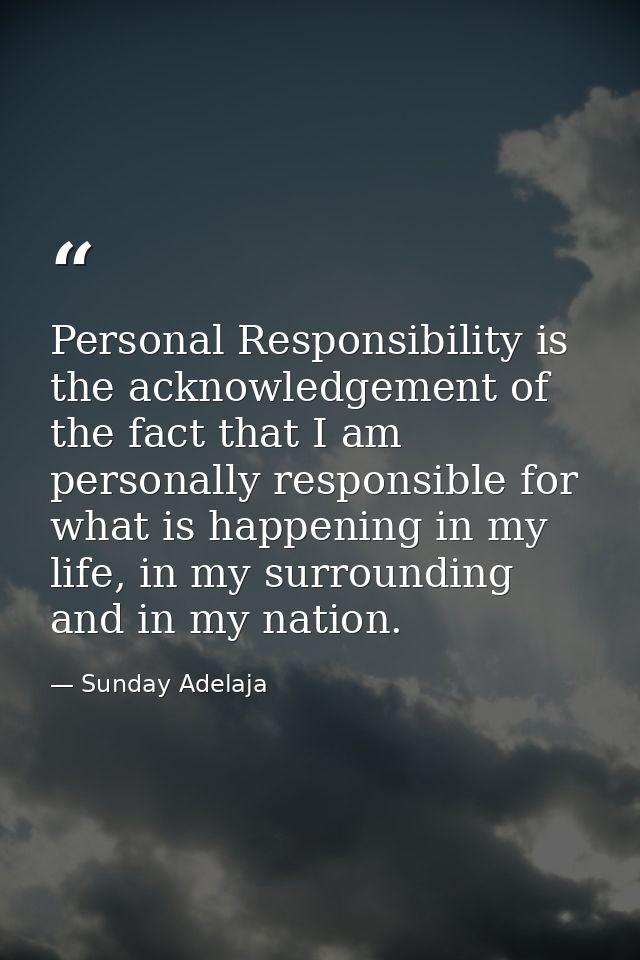 Personal Responsibility is the acknowledgement of the fact that I am personally responsible for what is happening in my  — Sunday Adelaja