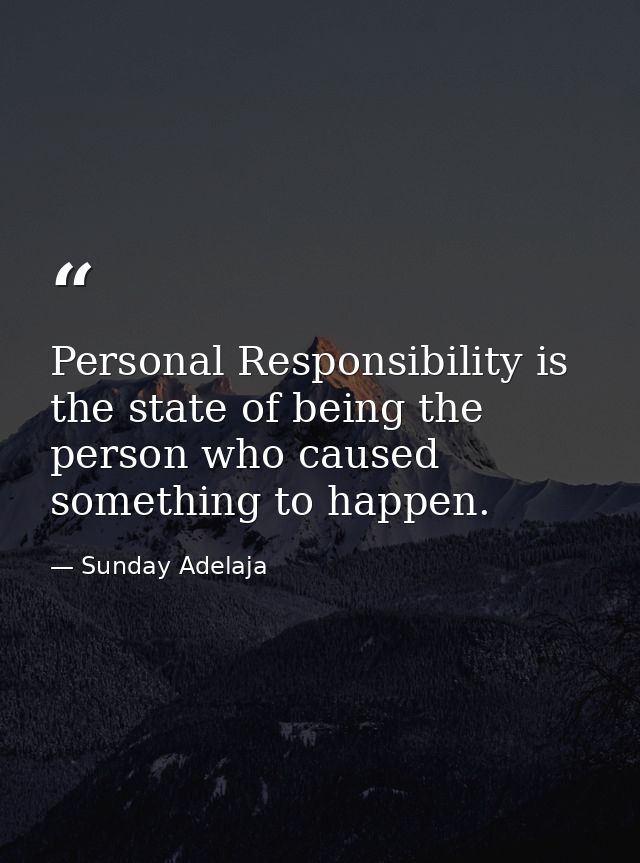 Personal Responsibility is the state of being the person who caused something to happen. — Sunday Adelaja