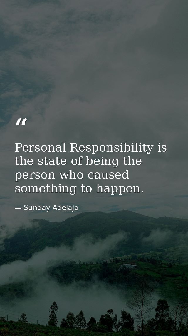 Personal Responsibility is the state of being the person who caused something to happen. — Sunday Adelaja