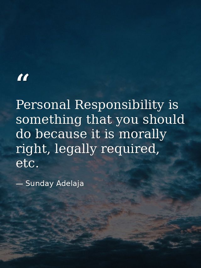 Personal Responsibility is something that you should do because it is morally right, legally required, etc. — Sunday Adelaja