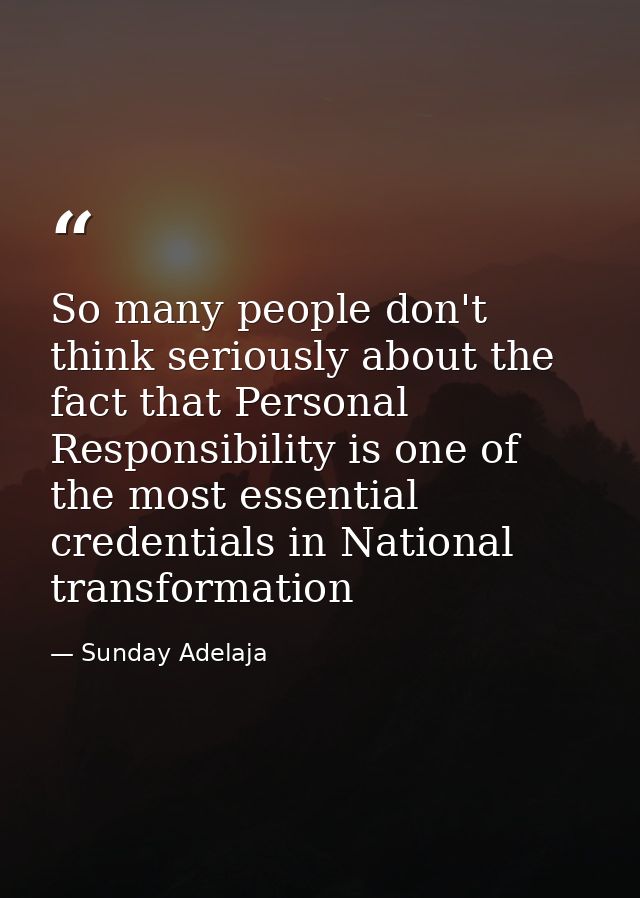 So many people don't think seriously about the fact that Personal Responsibility is one of the most essential credential — Sunday Adelaja