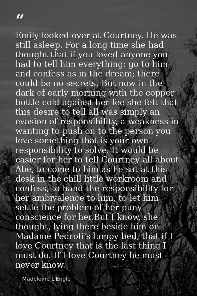 Emily looked over at Courtney. He was still asleep. For a long time she had thought that if you loved anyone you had to  — Madeleine L'Engle