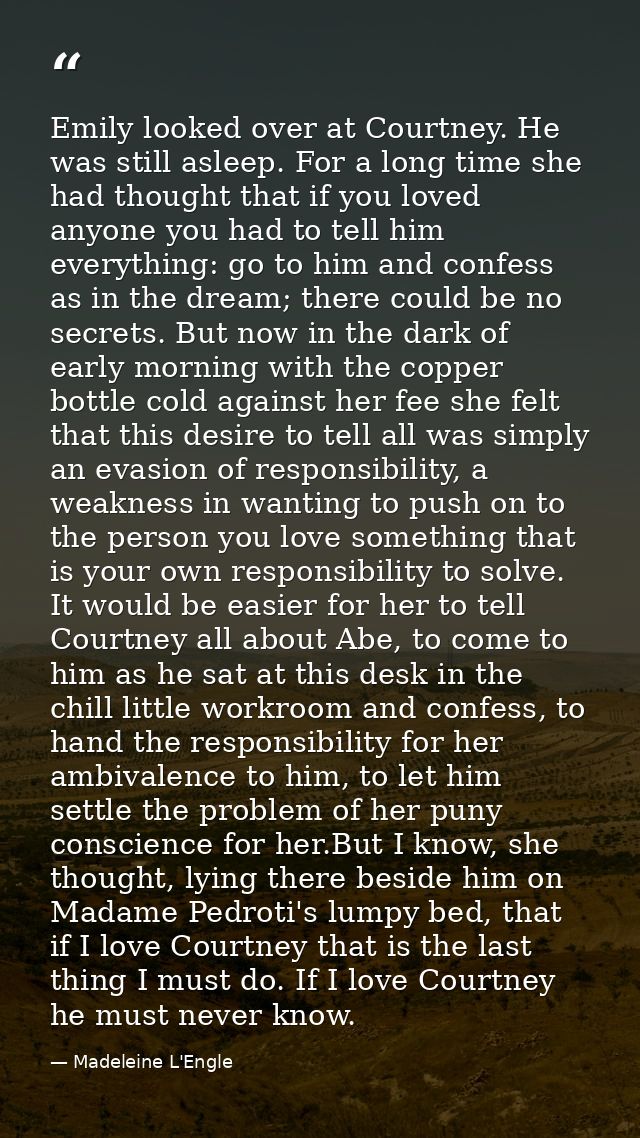Emily looked over at Courtney. He was still asleep. For a long time she had thought that if you loved anyone you had to  — Madeleine L'Engle