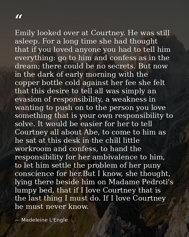 Emily looked over at Courtney. He was still asleep. For a long time she had thought that if you loved anyone you had to  — Madeleine L'Engle