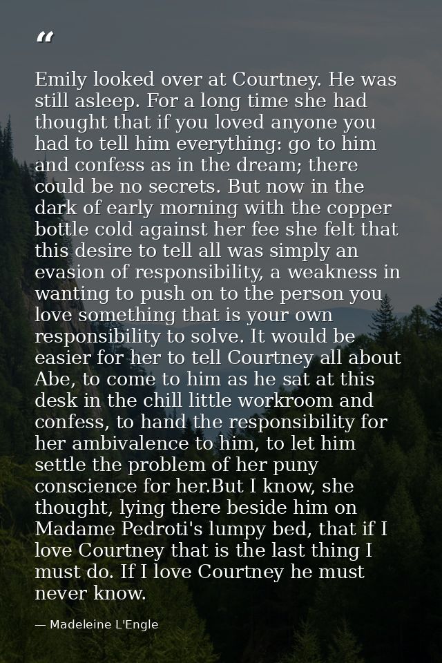 Emily looked over at Courtney. He was still asleep. For a long time she had thought that if you loved anyone you had to  — Madeleine L'Engle