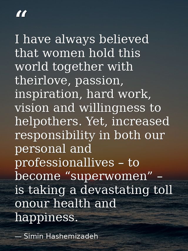 I have always believed that women hold this world together with theirlove, passion, inspiration, hard work, vision and w — Simin Hashemizadeh